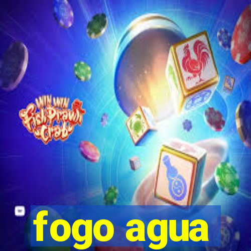 fogo agua